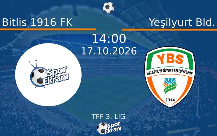 Bitlis 1916 FK vs Yeşilyurt Bld. maçı Hangi Kanalda Saat Kaçta Yayınlanacak? | 17 Ekim 2026 Bitlis 1916 FK vs Yeşilyurt Bld. maçı Hangi Kanalda Saat Kaçta Yayınlanacak? | 17 Ekim 2026
