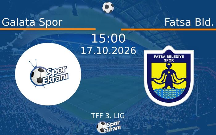 Galata Spor vs Fatsa Bld. maçı Hangi Kanalda Saat Kaçta Yayınlanacak? | 17 Ekim 2026