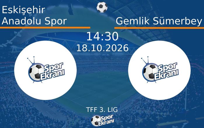 Eskişehir Anadolu Spor vs Gemlik Sümerbey maçı Hangi Kanalda Saat Kaçta Yayınlanacak? | 18 Ekim 2026