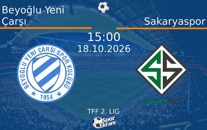 Beyoğlu Yeni Çarşı vs Sakaryaspor maçı Hangi Kanalda Saat Kaçta Yayınlanacak? | 18 Ekim 2026