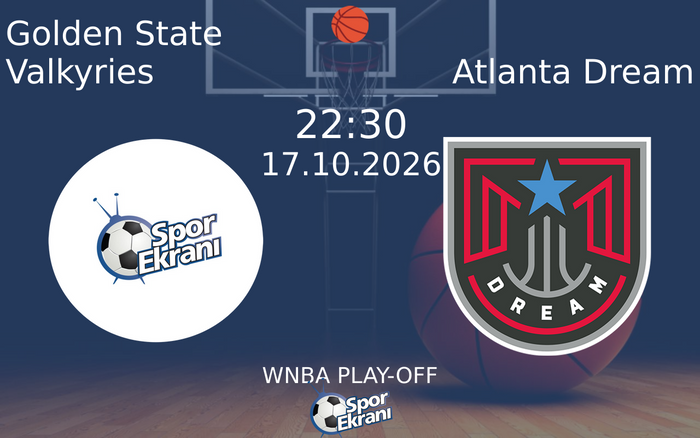 Golden State Valkyries vs Atlanta Dream maçı Hangi Kanalda Saat Kaçta Yayınlanacak? | 17 Ekim 2026 Golden State Valkyries vs Atlanta Dream maçı Hangi Kanalda Saat Kaçta Yayınlanacak? | 17 Ekim 2026