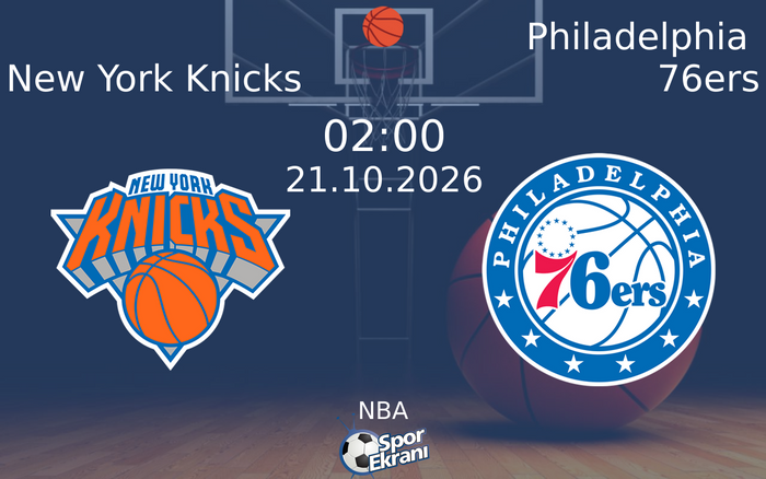 New York Knicks vs Philadelphia 76ers maçı Hangi Kanalda Saat Kaçta Yayınlanacak? | 21 Ekim 2026