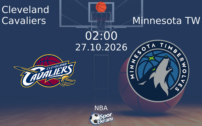Cleveland Cavaliers vs Minnesota TW maçı Hangi Kanalda Saat Kaçta Yayınlanacak? | 27 Ekim 2026