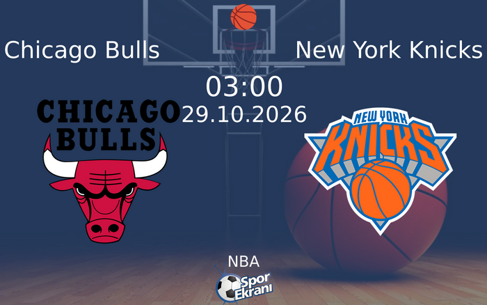 Chicago Bulls vs New York Knicks maçı Hangi Kanalda Saat Kaçta Yayınlanacak? | 29 Ekim 2026
