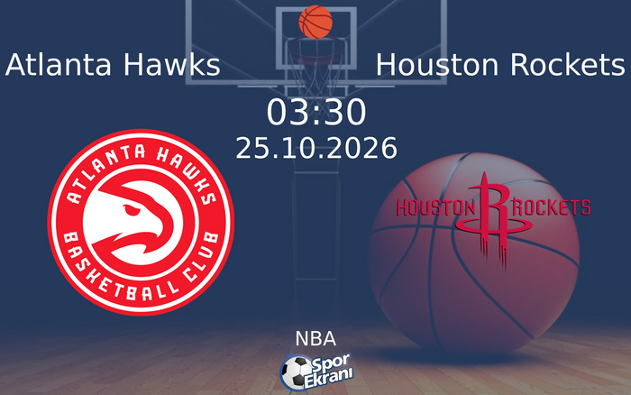 Atlanta Hawks vs Houston Rockets maçı Hangi Kanalda Saat Kaçta Yayınlanacak? | 25 Ekim 2026 Atlanta Hawks vs Houston Rockets maçı Hangi Kanalda Saat Kaçta Yayınlanacak? | 25 Ekim 2026