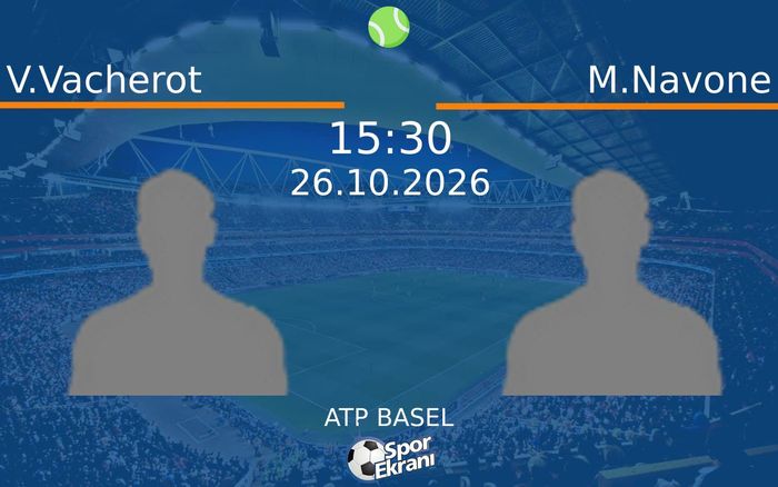 V.Vacherot vs M.Navone maçı Hangi Kanalda Saat Kaçta Yayınlanacak? | 26 Ekim 2026 V.Vacherot vs M.Navone maçı Hangi Kanalda Saat Kaçta Yayınlanacak? | 26 Ekim 2026