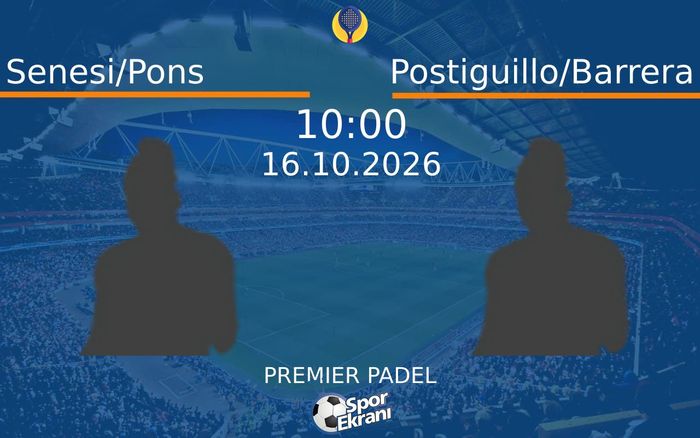 Senesi/Pons vs Postiguillo/Barrera maçı Hangi Kanalda Saat Kaçta Yayınlanacak? | 16 Ekim 2026 Senesi/Pons vs Postiguillo/Barrera maçı Hangi Kanalda Saat Kaçta Yayınlanacak? | 16 Ekim 2026