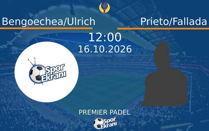 Bengoechea/Ulrich vs Prieto/Fallada maçı Hangi Kanalda Saat Kaçta Yayınlanacak? | 16 Ekim 2026 Bengoechea/Ulrich vs Prieto/Fallada maçı Hangi Kanalda Saat Kaçta Yayınlanacak? | 16 Ekim 2026