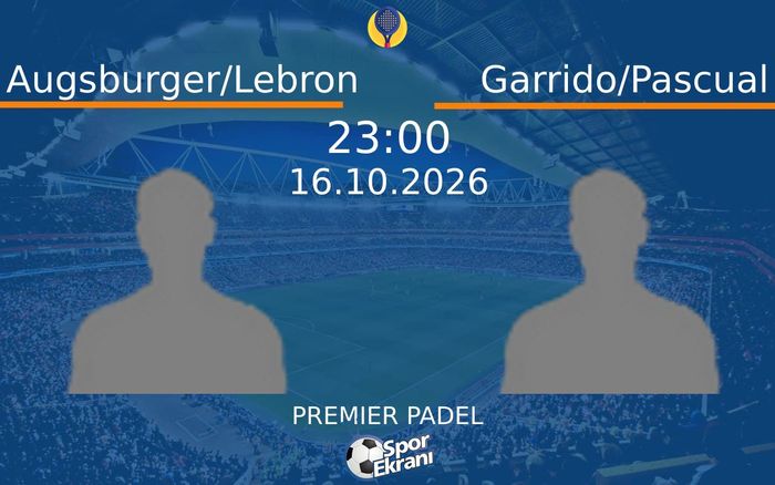 Augsburger/Lebron vs Garrido/Pascual maçı Hangi Kanalda Saat Kaçta Yayınlanacak? | 16 Ekim 2026 Augsburger/Lebron vs Garrido/Pascual maçı Hangi Kanalda Saat Kaçta Yayınlanacak? | 16 Ekim 2026