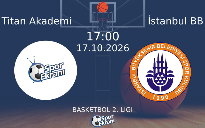 Titan Akademi vs İstanbul BB maçı Hangi Kanalda Saat Kaçta Yayınlanacak? | 17 Ekim 2026
