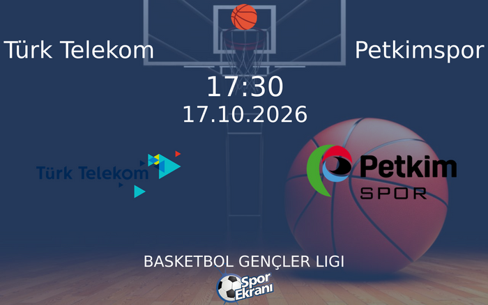 Türk Telekom vs Petkimspor maçı Hangi Kanalda Saat Kaçta Yayınlanacak? | 17 Ekim 2026