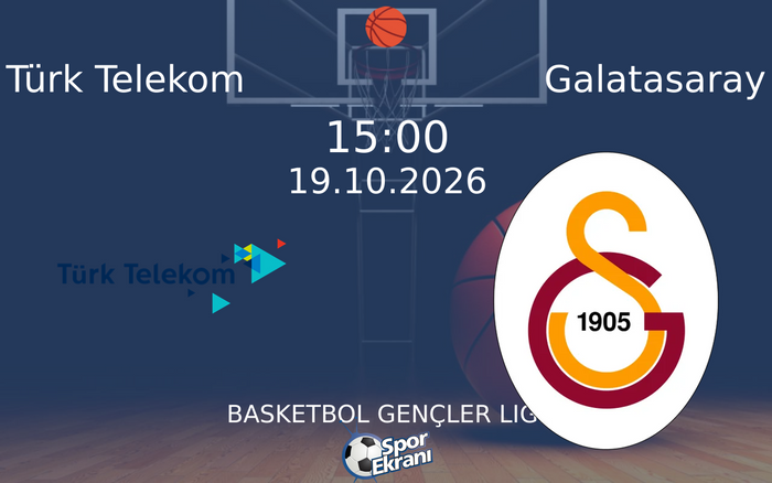 Türk Telekom vs Galatasaray maçı Hangi Kanalda Saat Kaçta Yayınlanacak? | 19 Ekim 2026