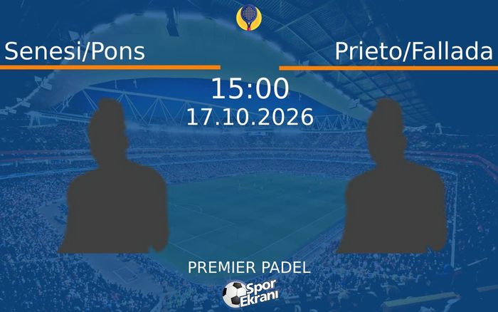 Senesi/Pons vs Prieto/Fallada maçı Hangi Kanalda Saat Kaçta Yayınlanacak? | 17 Ekim 2026 Senesi/Pons vs Prieto/Fallada maçı Hangi Kanalda Saat Kaçta Yayınlanacak? | 17 Ekim 2026
