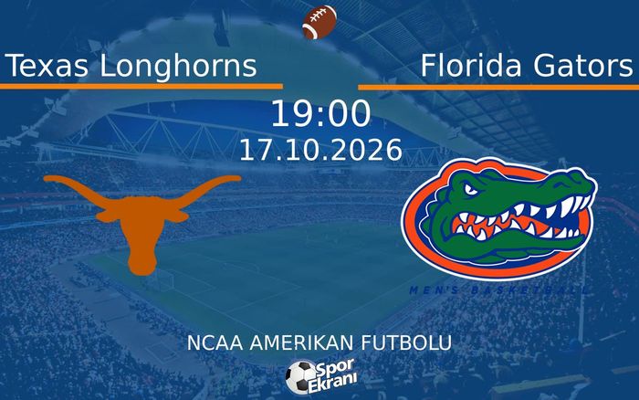 Texas Longhorns vs Florida Gators maçı Hangi Kanalda Saat Kaçta Yayınlanacak? | 17 Ekim 2026
