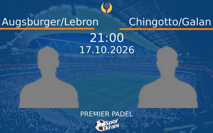 Augsburger/Lebron vs Chingotto/Galan maçı Hangi Kanalda Saat Kaçta Yayınlanacak? | 17 Ekim 2026 Augsburger/Lebron vs Chingotto/Galan maçı Hangi Kanalda Saat Kaçta Yayınlanacak? | 17 Ekim 2026