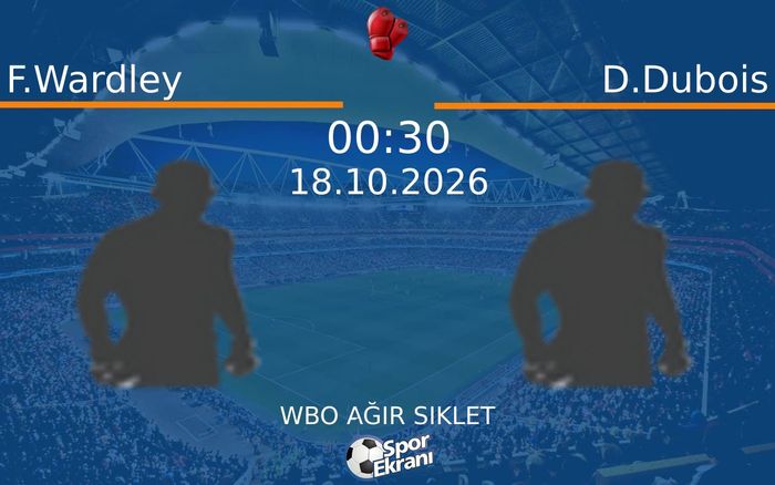 F.Wardley vs D.Dubois maçı Hangi Kanalda Saat Kaçta Yayınlanacak? | 18 Ekim 2026 F.Wardley vs D.Dubois maçı Hangi Kanalda Saat Kaçta Yayınlanacak? | 18 Ekim 2026