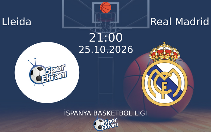 Lleida vs Real Madrid maçı Hangi Kanalda Saat Kaçta Yayınlanacak? | 25 Ekim 2026