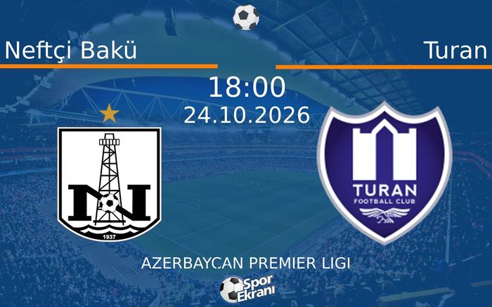Neftçi Bakü vs Turan maçı Hangi Kanalda Saat Kaçta Yayınlanacak? | 24 Ekim 2026