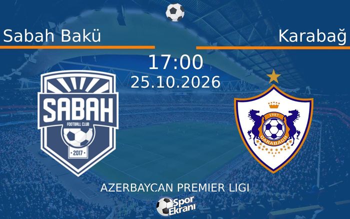 Sabah Bakü vs Karabağ maçı Hangi Kanalda Saat Kaçta Yayınlanacak? | 25 Ekim 2026