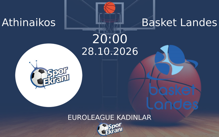 Athinaikos vs Basket Landes maçı Hangi Kanalda Saat Kaçta Yayınlanacak? | 28 Ekim 2026