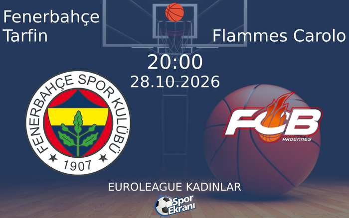 Fenerbahçe Tarfin vs Flammes Carolo maçı Hangi Kanalda Saat Kaçta Yayınlanacak? | 28 Ekim 2026