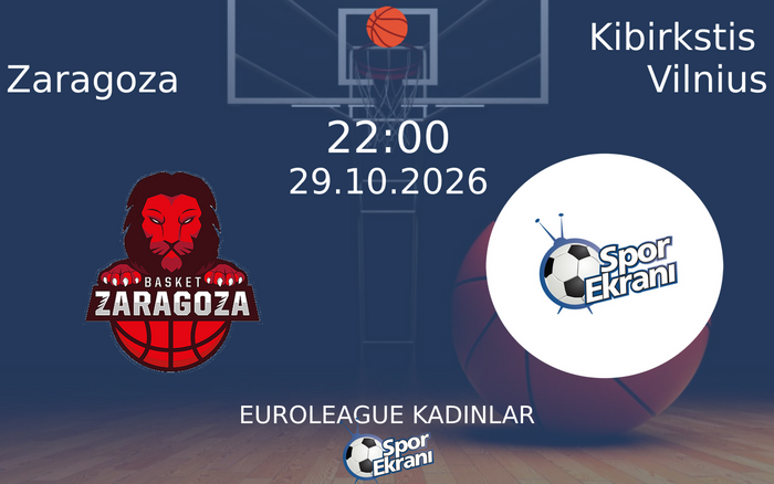 Zaragoza vs Kibirkstis Vilnius maçı Hangi Kanalda Saat Kaçta Yayınlanacak? | 29 Ekim 2026