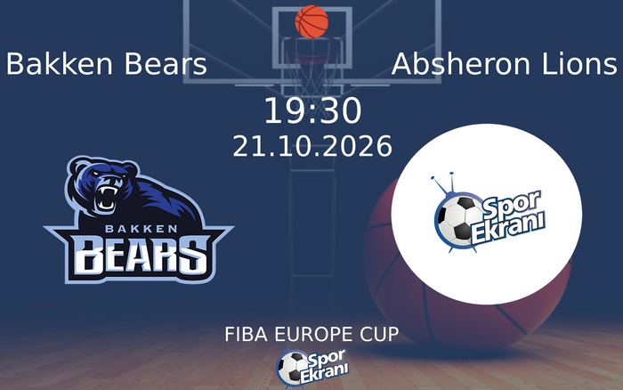 Bakken Bears vs Absheron Lions maçı Hangi Kanalda Saat Kaçta Yayınlanacak? | 21 Ekim 2026 Bakken Bears vs Absheron Lions maçı Hangi Kanalda Saat Kaçta Yayınlanacak? | 21 Ekim 2026