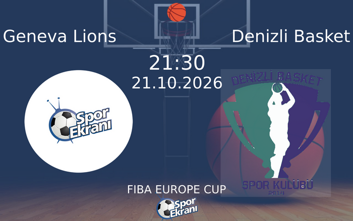 Geneva Lions vs Denizli Basket maçı Hangi Kanalda Saat Kaçta Yayınlanacak? | 21 Ekim 2026