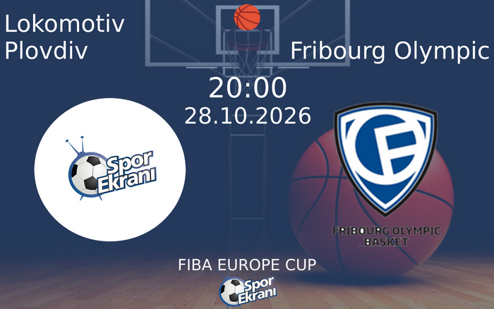 Lokomotiv Plovdiv vs Fribourg Olympic maçı Hangi Kanalda Saat Kaçta Yayınlanacak? | 28 Ekim 2026 Lokomotiv Plovdiv vs Fribourg Olympic maçı Hangi Kanalda Saat Kaçta Yayınlanacak? | 28 Ekim 2026