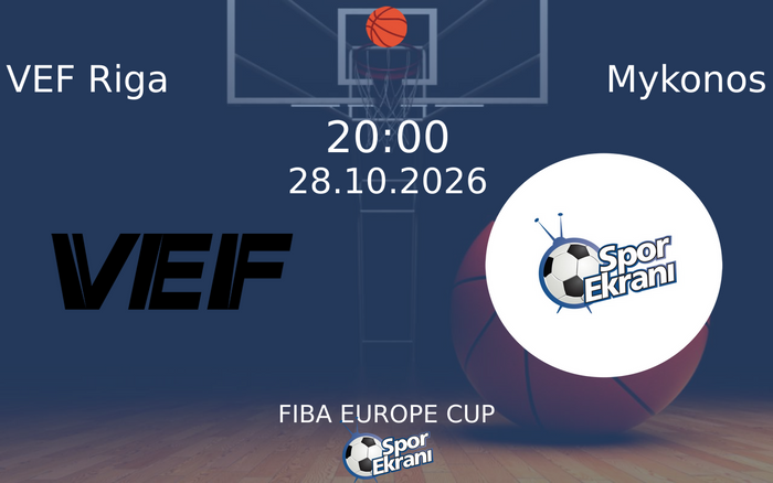 VEF Riga vs Mykonos maçı Hangi Kanalda Saat Kaçta Yayınlanacak? | 28 Ekim 2026