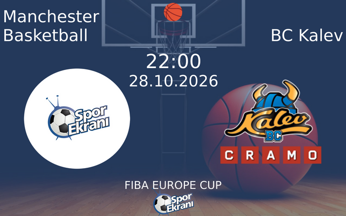 Manchester Basketball vs BC Kalev maçı Hangi Kanalda Saat Kaçta Yayınlanacak? | 28 Ekim 2026
