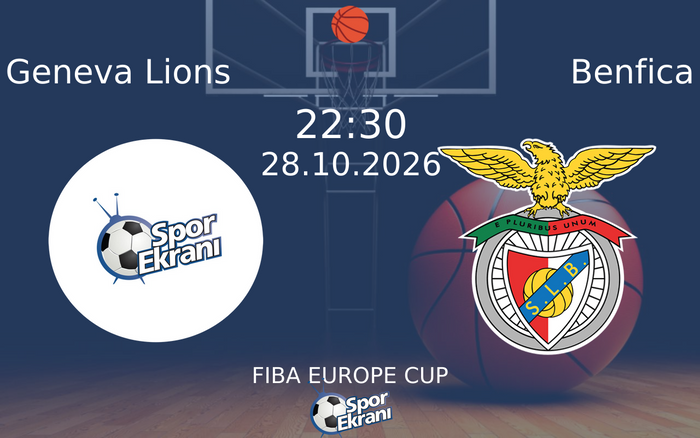 Geneva Lions vs Benfica maçı Hangi Kanalda Saat Kaçta Yayınlanacak? | 28 Ekim 2026 Geneva Lions vs Benfica maçı Hangi Kanalda Saat Kaçta Yayınlanacak? | 28 Ekim 2026