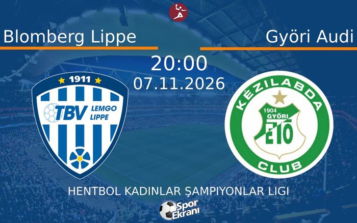 Blomberg Lippe vs Györi Audi maçı Hangi Kanalda Saat Kaçta Yayınlanacak? | 07 Kasım 2026 Blomberg Lippe vs Györi Audi maçı Hangi Kanalda Saat Kaçta Yayınlanacak? | 07 Kasım 2026