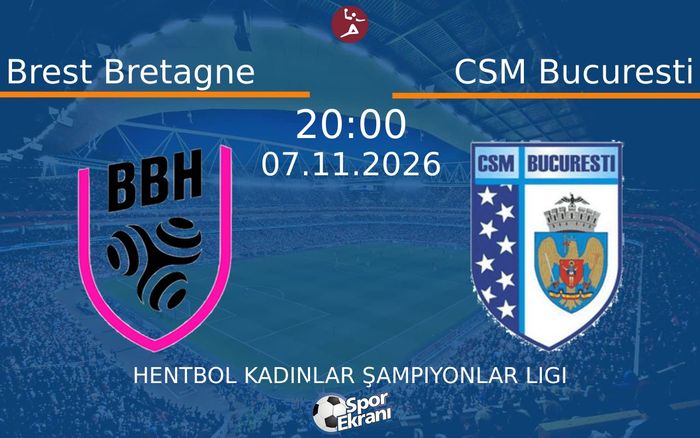 Brest Bretagne vs CSM Bucuresti maçı Hangi Kanalda Saat Kaçta Yayınlanacak? | 07 Kasım 2026