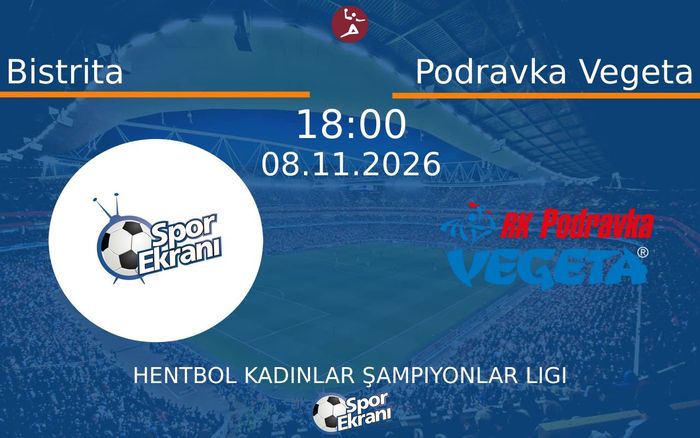 Bistrita vs Podravka Vegeta maçı Hangi Kanalda Saat Kaçta Yayınlanacak? | 08 Kasım 2026