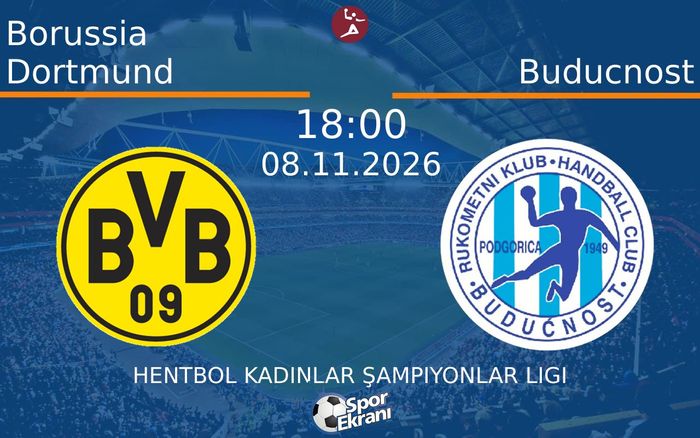 Borussia Dortmund vs Buducnost maçı Hangi Kanalda Saat Kaçta Yayınlanacak? | 08 Kasım 2026