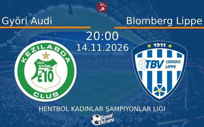 Györi Audi vs Blomberg Lippe maçı Hangi Kanalda Saat Kaçta Yayınlanacak? | 14 Kasım 2026 Györi Audi vs Blomberg Lippe maçı Hangi Kanalda Saat Kaçta Yayınlanacak? | 14 Kasım 2026