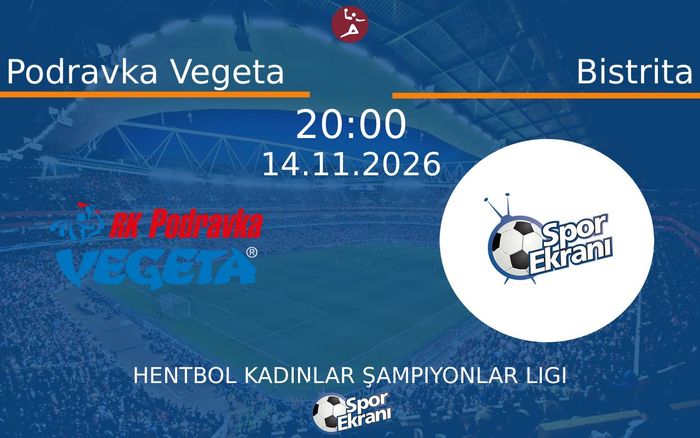 Podravka Vegeta vs Bistrita maçı Hangi Kanalda Saat Kaçta Yayınlanacak? | 14 Kasım 2026