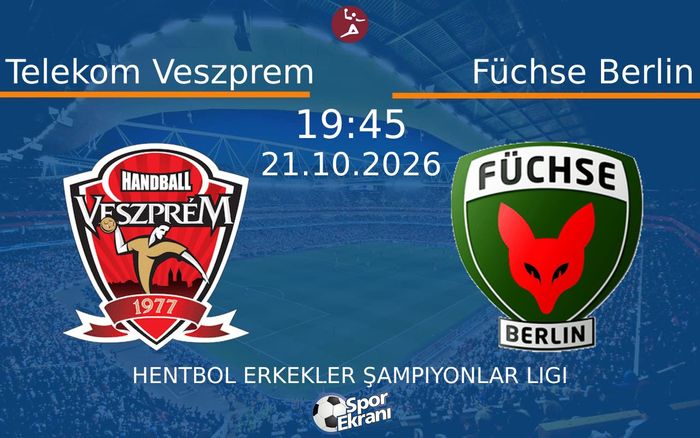 Telekom Veszprem vs Füchse Berlin maçı Hangi Kanalda Saat Kaçta Yayınlanacak? | 21 Ekim 2026 Telekom Veszprem vs Füchse Berlin maçı Hangi Kanalda Saat Kaçta Yayınlanacak? | 21 Ekim 2026