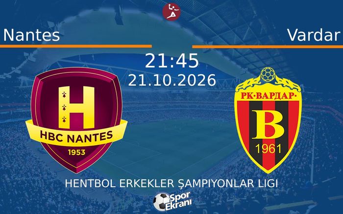 Nantes vs Vardar maçı Hangi Kanalda Saat Kaçta Yayınlanacak? | 21 Ekim 2026