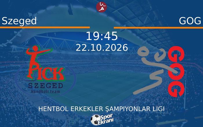 Szeged vs GOG maçı Hangi Kanalda Saat Kaçta Yayınlanacak? | 22 Ekim 2026