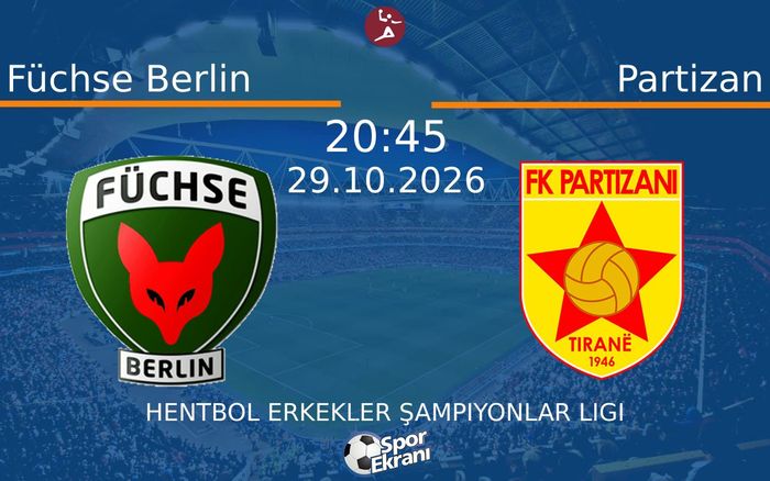 Füchse Berlin vs Partizan maçı Hangi Kanalda Saat Kaçta Yayınlanacak? | 29 Ekim 2026 Füchse Berlin vs Partizan maçı Hangi Kanalda Saat Kaçta Yayınlanacak? | 29 Ekim 2026