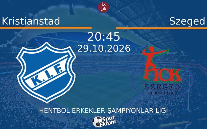 Kristianstad vs Szeged maçı Hangi Kanalda Saat Kaçta Yayınlanacak? | 29 Ekim 2026