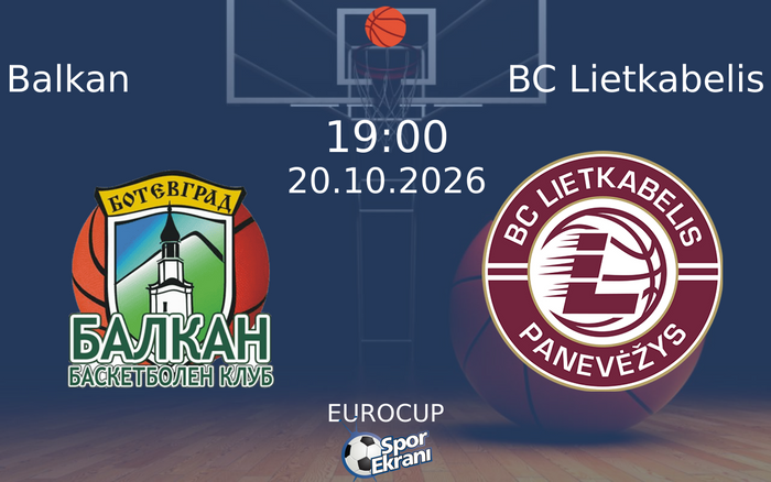Balkan vs BC Lietkabelis maçı Hangi Kanalda Saat Kaçta Yayınlanacak? | 20 Ekim 2026