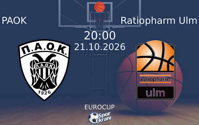 PAOK vs Ratiopharm Ulm maçı Hangi Kanalda Saat Kaçta Yayınlanacak? | 21 Ekim 2026