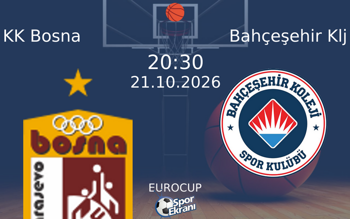KK Bosna vs Bahçeşehir Klj maçı Hangi Kanalda Saat Kaçta Yayınlanacak? | 21 Ekim 2026