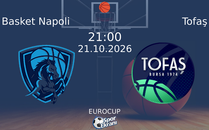 Basket Napoli vs Tofaş maçı Hangi Kanalda Saat Kaçta Yayınlanacak? | 21 Ekim 2026