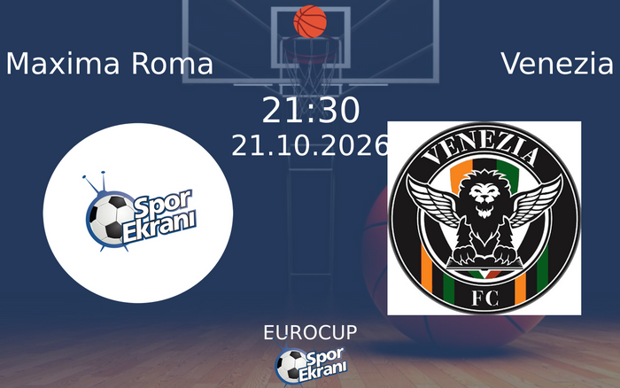 Maxima Roma vs Venezia maçı Hangi Kanalda Saat Kaçta Yayınlanacak? | 21 Ekim 2026 Maxima Roma vs Venezia maçı Hangi Kanalda Saat Kaçta Yayınlanacak? | 21 Ekim 2026