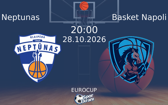 Neptunas vs Basket Napoli maçı Hangi Kanalda Saat Kaçta Yayınlanacak? | 28 Ekim 2026 Neptunas vs Basket Napoli maçı Hangi Kanalda Saat Kaçta Yayınlanacak? | 28 Ekim 2026