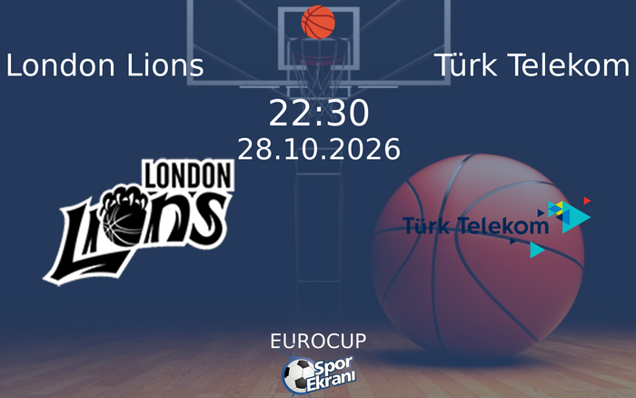 London Lions vs Türk Telekom maçı Hangi Kanalda Saat Kaçta Yayınlanacak? | 28 Ekim 2026 London Lions vs Türk Telekom maçı Hangi Kanalda Saat Kaçta Yayınlanacak? | 28 Ekim 2026